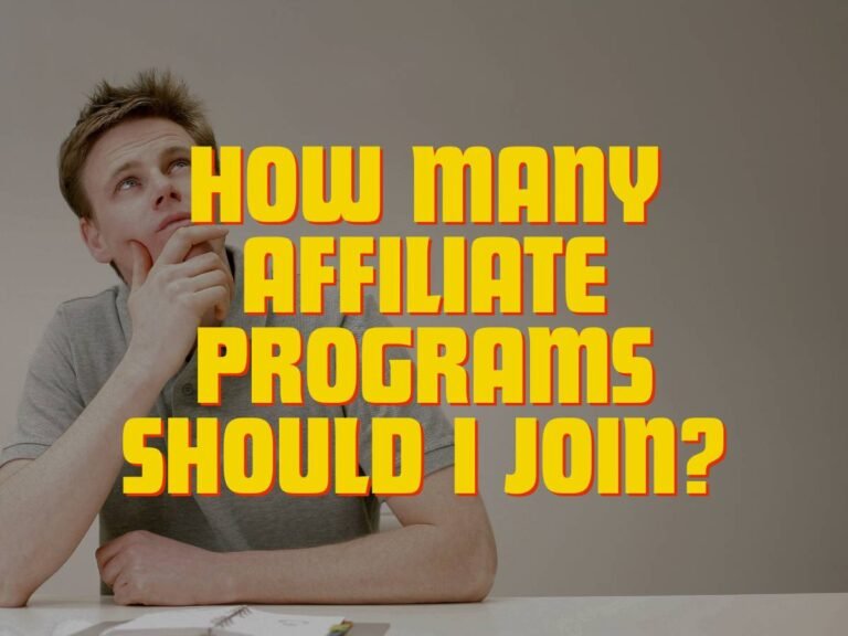 How many affiliate programs should I join? Quality Over Quantity