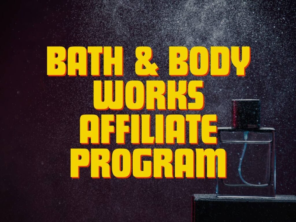 The Bath Body Works Affiliate Program