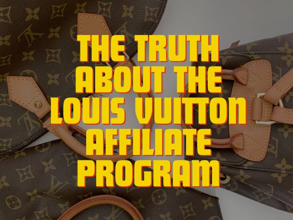 The Truth About the Louis Vuitton Affiliate Program