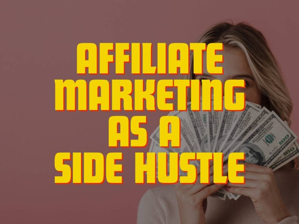 Affiliate Marketing AS A Side Hustle