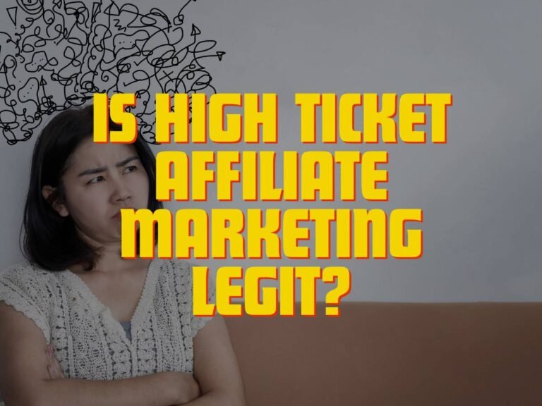 Is High Ticket Affiliate Marketing Legit? A Comprehensive Guide