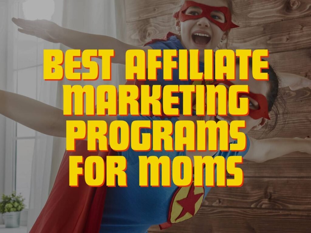 Best Affiliate Marketing Programs for Moms