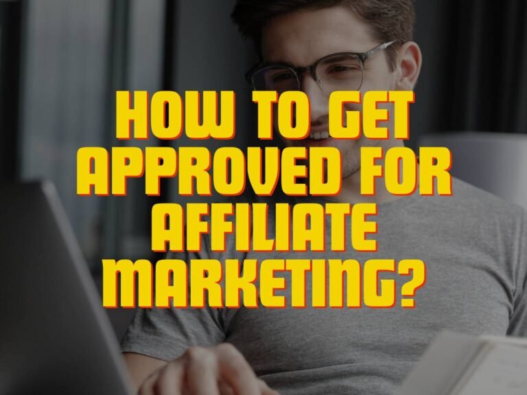 How to Get Approved for Affiliate Marketing?