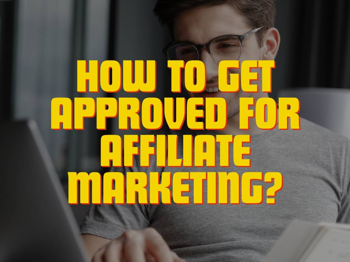 How to Get Approved for Affiliate Marketing