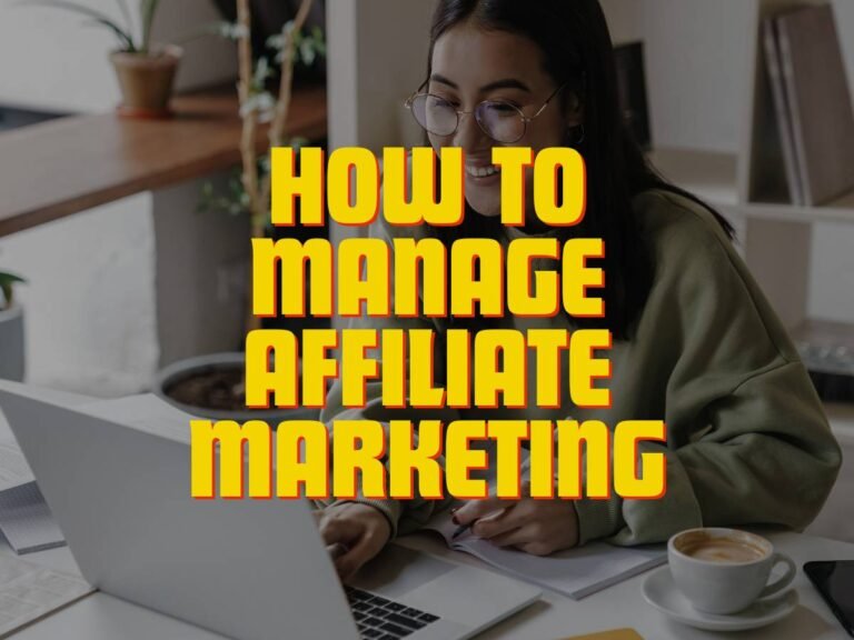 How to Manage Affiliate Marketing: A Comprehensive Guide